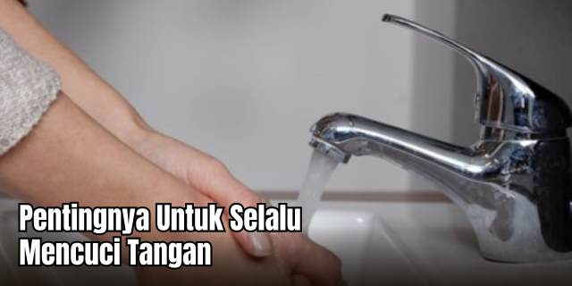 Sentuhan Kecil, Dampak Besar Kenapa Mencuci Tangan Harus Jadi Kebiasaan Sehari-hari
