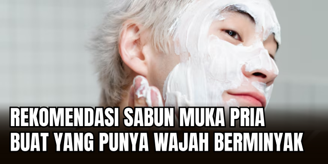 Sabun Cuci Muka untuk Pria Formulasi Aktif untuk Kulit Berminyak dan Berjerawat